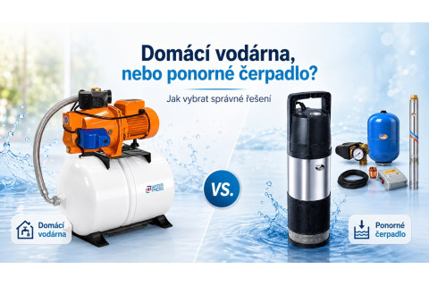 Domácí vodárna, nebo ponorné čerpadlo? Jak vybrat správné řešení